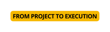 from project to execution